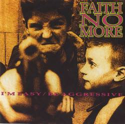 Faith No More : I'm Easy - Be Aggressive